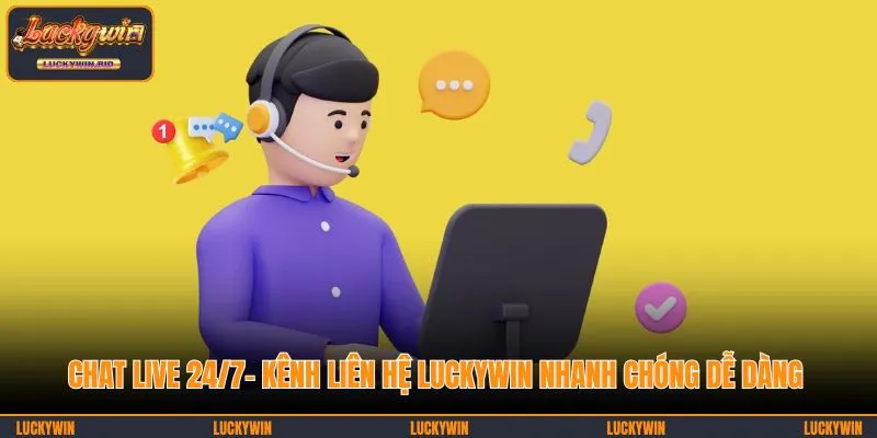 Chat live 24/7- Kênh liên hệ LUCKYWIN nhanh chóng dễ dàng