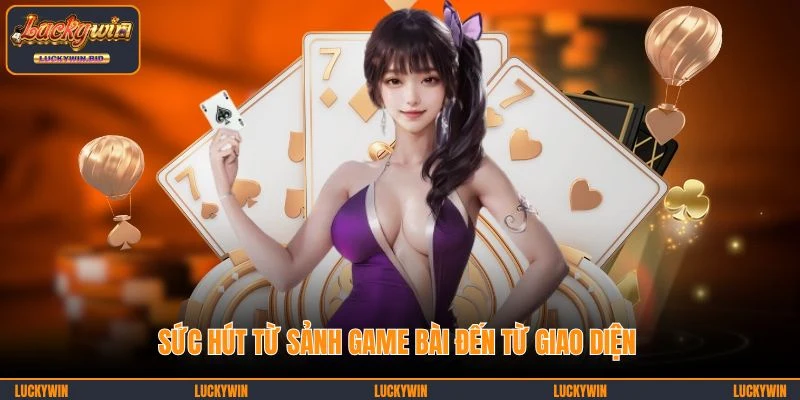 Sức hút từ sảnh game bài đến từ giao diện
