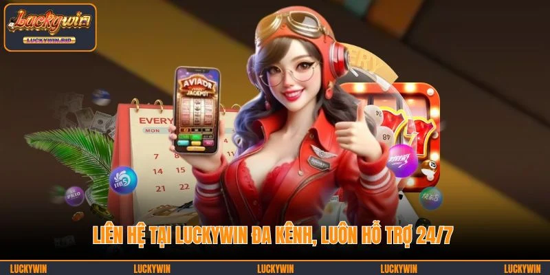 Liên hệ tại LUCKYWIN đa kênh, luôn hỗ trợ 24/7