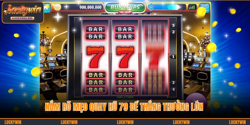 Nắm rõ mẹo quay hũ 79 để thắng thưởng lớn