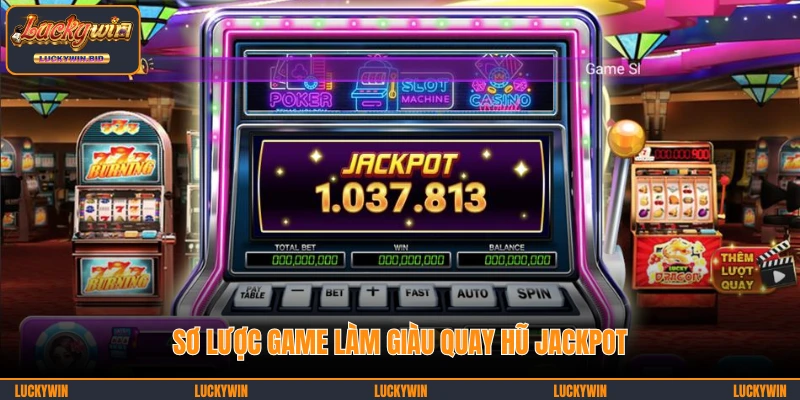 Sơ lược game làm giàu quay hũ Jackpot