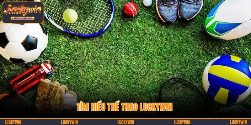Tìm hiểu về thể thao LUCKYWIN