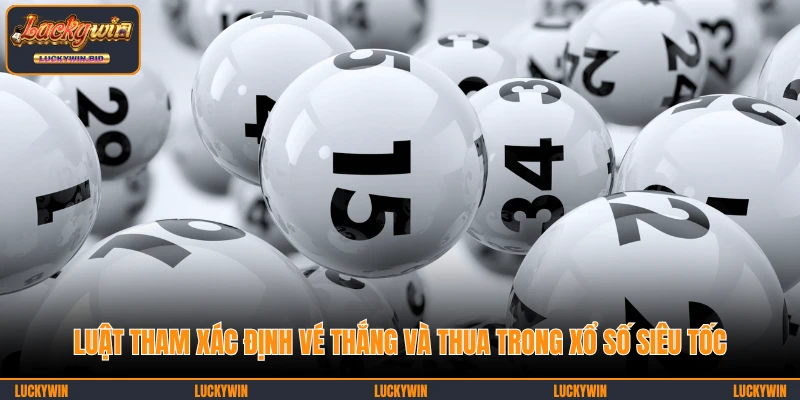 Luật tham xác định vé thắng và thua trong xổ số siêu tốc